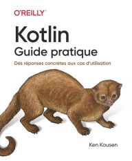 Title: Kotlin les fondamentaux - Une approche concrète pour tous les cas pratiques - collection O'Reilly -, Author: Ken Kousen