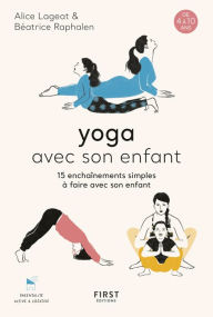 Title: Yoga avec son enfant - 15 enchaînements simples à faire avec son enfant, de 4 à 10 ans, Author: Béatrice Raphalen