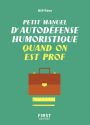 Petit manuel d'autodéfense humoristique quand on est prof - Un guide de survie drôle et juste pour les professeurs qui veulent avoir le dernier mot !