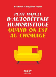 Title: Petit manuel d'autodéfense humoristique quand on est au chômage - Un guide de survie drôle pour les chômeurs qui veulent avoir toujours le dernier mot !, Author: Benjamin Ifrah