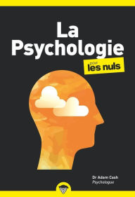 Title: La psychologie pour les Nuls : Livre de développement personnel, Découvrir les principes de la psychologie, Retrouver la confiance en soi et penser différemment grâce à la psychologie moderne, Author: Adam Cash