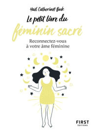 Title: Le Petit Livre du féminin sacré - reconnectez-vous à votre âme féminine, Author: Yaël Catherinet-Buk