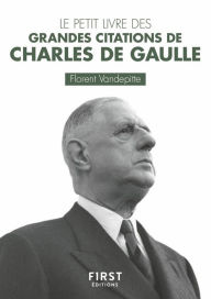 Title: Le Petit Livre des grandes citations de Charles de Gaulle, Author: Florent Vandepitte