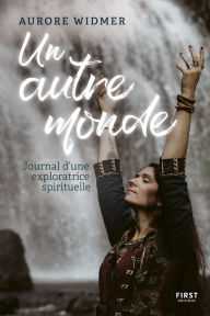 Title: Un autre monde : Journal d'une exploratrice spirituelle, Author: Aurore Widmer