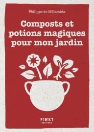 Title: Le Petit livre de composts et potions magiques pour mon jardin, Author: Philippe de Mélambès