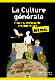 Title: La culture générale pour les Nuls, Tome 1 : Livre de culture générale, Découvrir les bases de la culture générale, Découvrir l'histoire, la géographie, l'histoire de l'art et la littérature, Author: Florence Braunstein