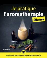 Title: Je pratique l'aromathérapie pour les Nuls, grand format, Author: Elske Miles