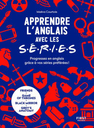 Title: Apprendre l'anglais avec les séries - progressez en anglais grâce à vos séries préférées : Friends, Game of Thrones, Grey's Anatomy..., Author: Maeva Courtois