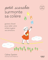 Title: Petit scarabée surmonte sa colère- graines d'éveil pour apprendre à votre enfant à mieux gérer sa colère - activités et histoires - Collection Petit scarabée, Author: Céline Santini