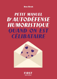 Title: Petit manuel d'autodéfense humoristique quand on est célibataire - Un guide de survie pour en finir avec la dictature du couple et pour toujours avoir le dernier mot !, Author: Benjamin Ifrah