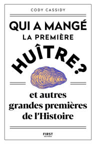 Title: Qui a mangé la première huître ? et autres grandes premières de l'Histoire, Author: Cody Cassidy