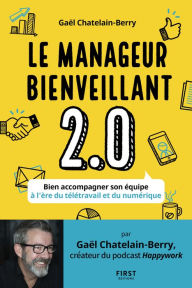 Title: Le manager bienveillant 2.0 : Bien accompagner son équipe à l'ère du télétravail et du numérique, Author: Gael Chatelain-Berry