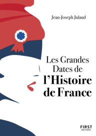 Title: Le petit livre des grandes dates de l'Histoire de France, 4e, Author: Jean-Joseph Julaud