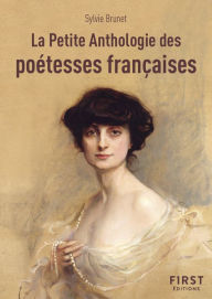 Title: La petite anthologie des poétesses françaises - Les plus beaux poèmes du Moyen-Âge à aujourd'hui, Author: Sylvie H. Brunet