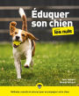 Éduquer son chien pour les nuls : Livre pour maîtriser le comportement et l'éducation du chien, Apprendre à son chien à obéir simplement, Méthodes et conseils pour une éducation positive du chien