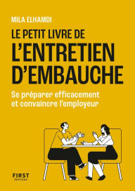 Title: Le Petit Livre de l'entretien d'embauche - Se préparer efficacement et convaincre l'employeur, Author: Mila Elhamdi