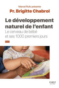 Title: Le développement naturel de l'enfant. Le cerveau de bébé et ses 1000 premiers jours, Author: Brigitte Chabrol