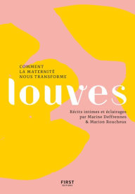 Title: Louves - Comment la maternité nous transforme, Author: Les louves