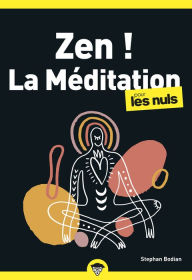 Title: Zen ! La méditation pour les Nuls : Livre de méditation, Prendre confiance en soi grâce aux principes de la méditation, Réduire le stress avec les méthodes de relaxation et méditation, Author: Stephan Bodian