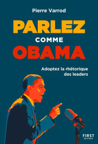 Title: Parlez comme Obama. Adoptez la rhétorique des leaders, Author: Pierre Varrod