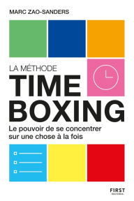 Title: La Méthode timeboxing. Le pouvoir de se concentrer sur une chose à la fois, Author: Marc Zao-Sanders