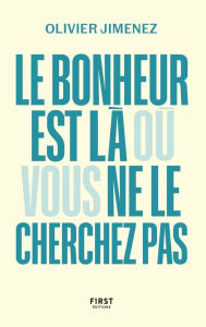 Title: Le bonheur est là où vous ne le cherchez pas, Author: Olivier Jimenez