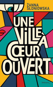 Title: Une ville à coeur ouvert, Author: Zanna Sloniowska