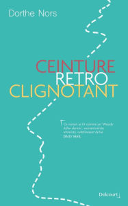 Title: Ceinture, rétro, clignotant (Mirror, Shoulder, Signal), Author: Dorthe Nors