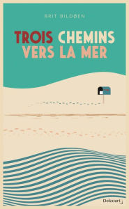 Title: Trois chemins vers la mer, Author: Brit Boelden