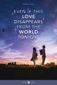 Title: Even if this love disappears from the world tonight, Author: Ichijo Misaki