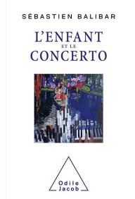 Title: L' Enfant et le Concerto, Author: Sébastien Balibar