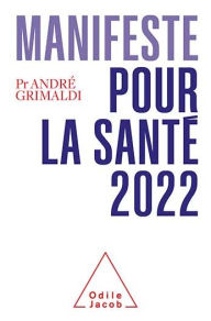 Title: Manifeste pour la santé 2022: 20 ans d'égarements : il est temps de changer, Author: André Grimaldi