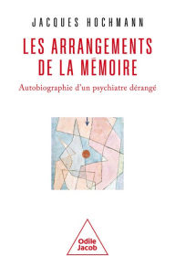 Title: Les Arrangements de la mémoire: Autobiographie d'un psychiatre dérangé, Author: Jacques Hochmann