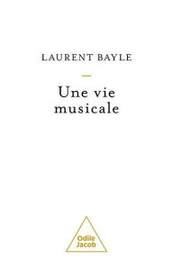 Title: Une vie musicale, Author: Laurent Bayle