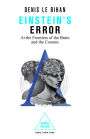 Einstein's Error: At the Frontiers of the Brain and the Cosmos