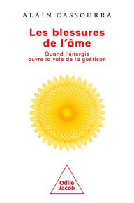 Title: Les Blessures de l'âme: Quand l'énergie ouvre la voie de la guérison, Author: Alain Cassourra