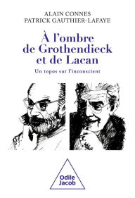 Title: À l'ombre de Grothendieck et de Lacan: Un topos sur l'inconscient, Author: Alain Connes