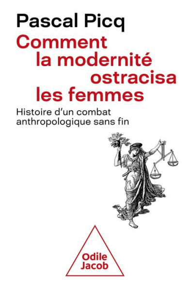 Comment la modernité ostracisa les femmes: Histoire d'un combat anthropologique sans fin