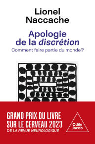Title: Apologie de la discrétion: Comment faire partie du monde ?, Author: Lionel Naccache