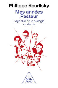 Title: Mes années Pasteur: L'âge d'or de la biologie moderne, Author: Philippe Kourilsky