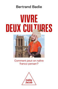 Title: Vivre deux cultures: Comment peut-on naître franco-persan ?, Author: Bertrand Badie