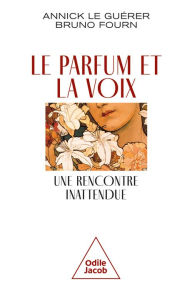 Title: Le Parfum et la Voix: Une rencontre inattendue, Author: Annick Le Guérer
