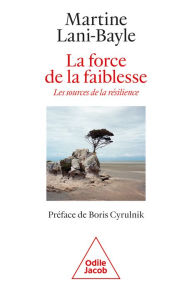 Title: La Force de la faiblesse: Les sources de la résilience, Author: Martine Lani-Bayle