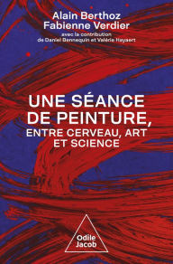 Title: Une séance de peinture, entre cerveau, art et science, Author: Alain Berthoz