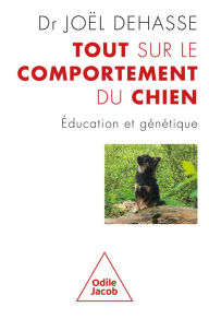 Title: Tout sur le comportement du chien: Éducation et génétique, Author: Joël Dehasse