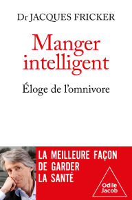 Title: Manger intelligent, éloge de l'omnivore, Author: Jacques Fricker
