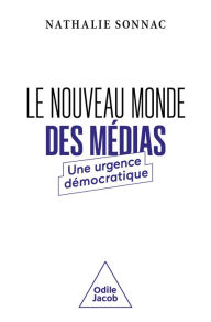 Title: Le Nouveau Monde des médias: Une urgence démocratique, Author: Nathalie Sonnac