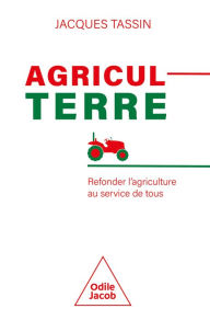 Title: AgriculTerre: Refonder l'agriculture au service de tous, Author: Jacques Tassin