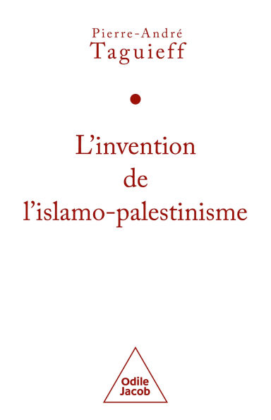 L' Invention de l'islamo-palestinisme: Jihad mondial contre les juifs et diabolisation d'Israël