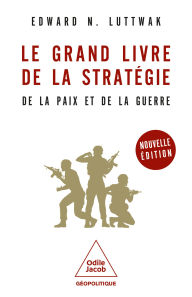 Title: Le Grand Livre de la stratégie: De la paix et de la guerre, Author: Edward N. Luttwak